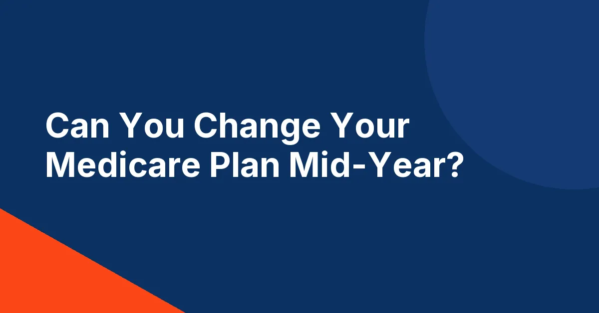 Title graphic reading Can You Change Your Medicare Plan Mid-Year?