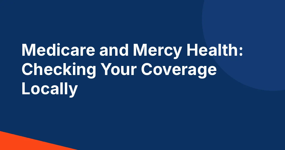 Navy title card reading Medicare and Mercy Health: Checking Your Coverage Locally, with an orange accent in the lower left corner