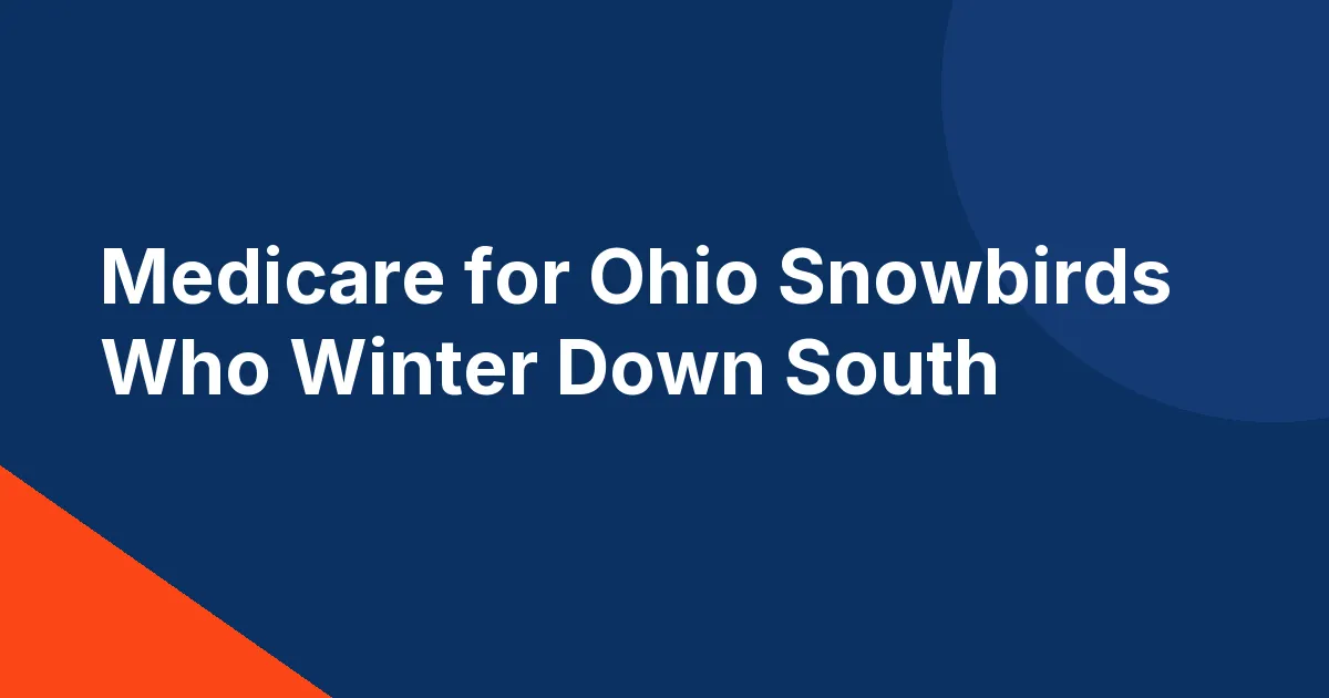 Navy blue title card with an orange corner accent reading Medicare for Ohio Snowbirds Who Winter Down South