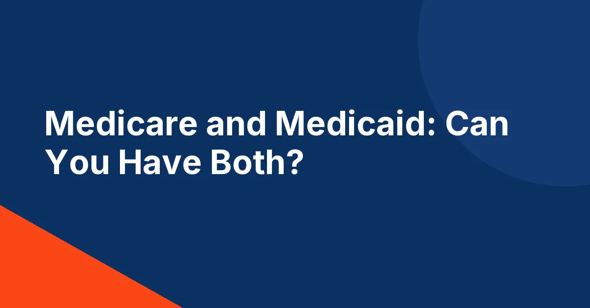 Title graphic reading Medicare and Medicaid, Can You Have Both?