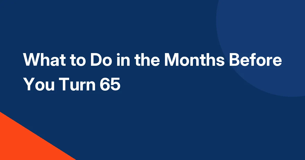 Navy blue Walters Medicare title card reading What to Do in the Months Before You Turn 65