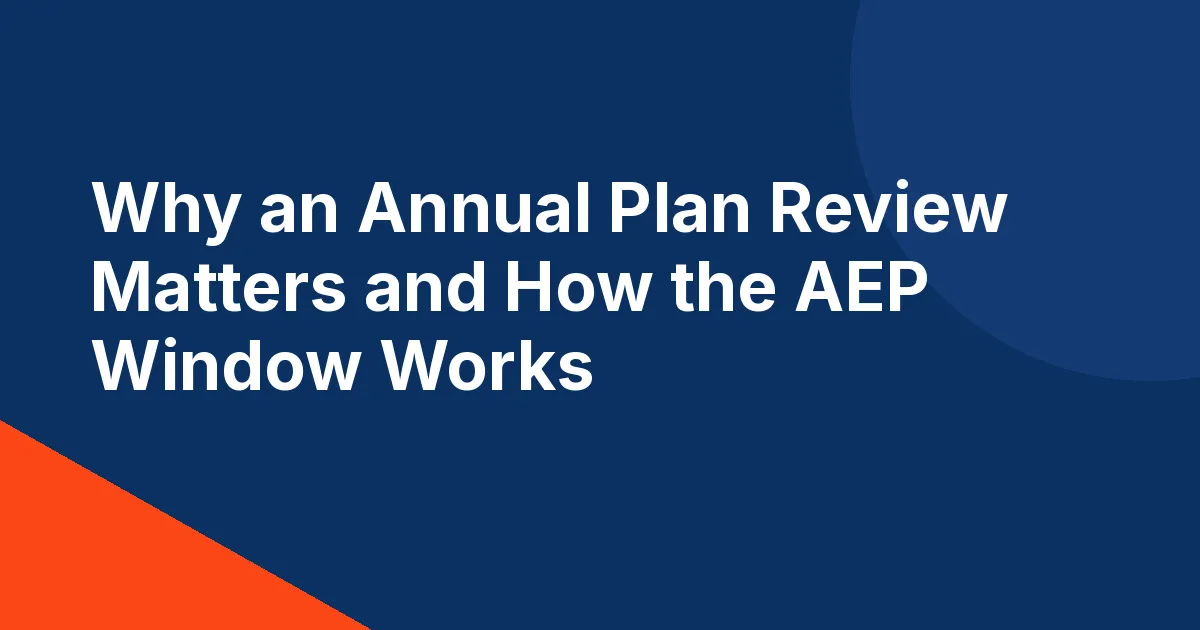 Why an Annual Plan Review Matters and How the AEP Window Works